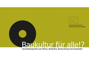 Veranstaltungsreihe 2020-2021 zum Thema «Baukultur, Raumordnung und Landschaft»